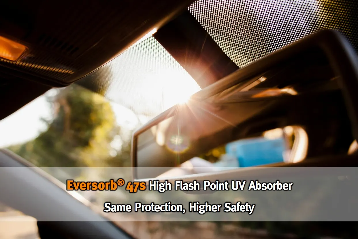 Eversorb 47S High Flash Point UV Absorber — Same Protection, Higher Safety